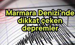 Marmara Denizi’nde dikkat çeken depremler