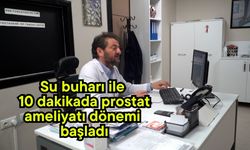 Su buharı ile 10 dakikada prostat ameliyatı dönemi başladı (Video)