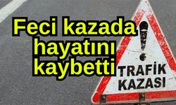 Feci kazada hayatını kaybetti