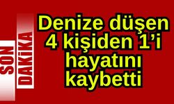 Denize düşen 4 kişiden 1’i hayatını kaybetti (Video)