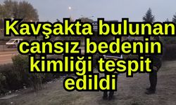 Kavşakta bulunan cansız bedenin kimliği tespit edildi
