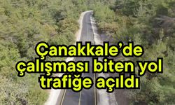 Çanakkale’de çalışması biten yol trafiğe açıldı