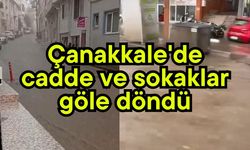 Çanakkale'de cadde ve sokaklar göle döndü