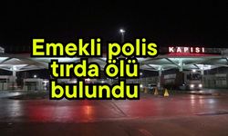 Emekli polis tırda ölü bulundu