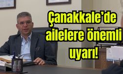 Çanakkale'de ailelere önemli uyarı! (Video)