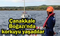 Çanakkale Boğazı'nda korkuyu yaşadılar