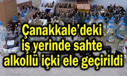 Çanakkale’deki iş yerinde sahte alkollü içki ele geçirildi