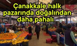 Çanakkale halk  pazarında doğalından daha pahalı