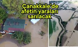 Çanakkale'de afetin yaraları sarılacak