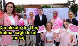 Çanakkale’de ‘Geç kalma, sağlıklı kal’ mesajı (Video)