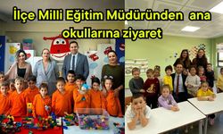 İlçe Milli Eğitim Müdüründen ana okullarına ziyaret