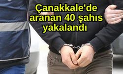 Çanakkale'de aranan 40 şahıs yakalandı
