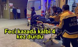 Feci kazada kalbi 4 kez durdu