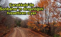 Çanakkale’de Sonbaharın dinginliğini hissettiren o yer