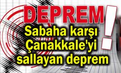 Sabaha karşı Çanakkale'yi sallayan deprem