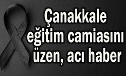 Çanakkale eğitim camiasını üzen acı haber