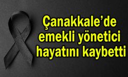 Çanakkale’de emekli yönetici hayatını kaybetti