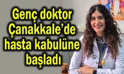 Genç doktor Çanakkale’de hasta kabulüne başladı