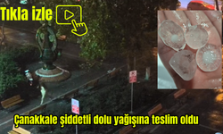 Çanakkale şiddetli dolu yağışına teslim oldu (Video)