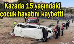 Kazada 15 yaşındaki çocuk hayatını kaybetti