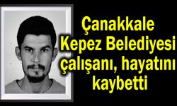 Çanakkale Kepez Belediyesi çalışanı, hayatını kaybetti