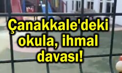 Çanakkale'deki okula ihmal davası!