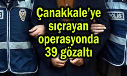 Çanakkale’ye sıçrayan operasyonda 39 gözaltı