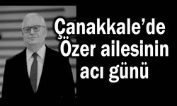 Çanakkale’de Özer ailesinin acı günü