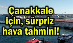 Çanakkale için sürpriz hava tahmini!