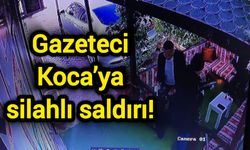 Gazeteci Koca’ya silahlı saldırı!