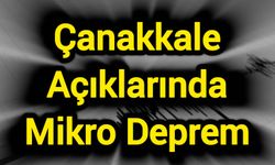 Çanakkale Açıklarında Mikro Deprem