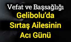 Çanakkale Gelibolu’da Sırtaş Ailesinin Acı Günü