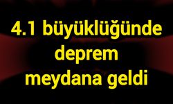 4.1 büyüklüğünde deprem meydana geldi