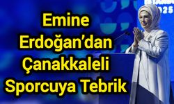 Emine Erdoğan’dan Çanakkaleli Sporcuya Tebrik