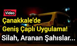 Çanakkale’de Geniş Çaplı Uygulama! Silah, Aranan Şahıslar...