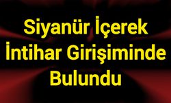Siyanür İçerek İntihar Girişiminde Bulundu