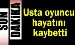 Usta oyuncu hayatını kaybetti