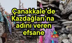 Çanakkale'de Kazdağları’na adını veren efsane
