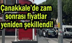 Çanakkale’de zam sonrası fiyatlar yeniden şekillendi!