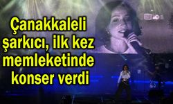 Çanakkaleli şarkıcı, ilk kez memleketinde konser verdi