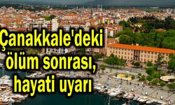 Çanakkale'deki ölüm sonrası, hayati uyarı