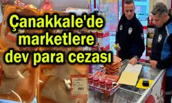 Çanakkale'de marketlere dev para cezası