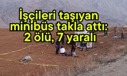 İşçileri taşıyan minibüs takla attı: 2 ölü, 7 yaralı