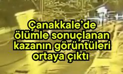 Çanakkale’de ölümle sonuçlanan kazanın görüntüleri (Video)
