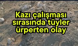Kazı çalışması sırasında tüyler ürperten olay