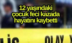 12 yaşındaki çocuk feci kazada hayatını kaybetti (Video)