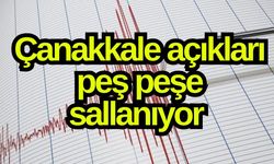 Çanakkale açıkları peş peşe sallanıyor