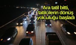 Ara tatil bitti, tatilcilerin dönüş yolculuğu başladı