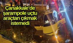 Çanakkale’de şarampole uçtu, araçtan çıkmak istemedi (Video)