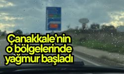 Çanakkale’nin o bölgelerinde yağmur başladı